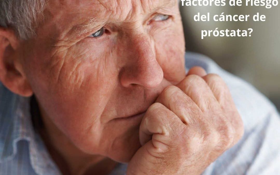 ¿Cuáles son los factores de riesgo del cáncer de próstata?